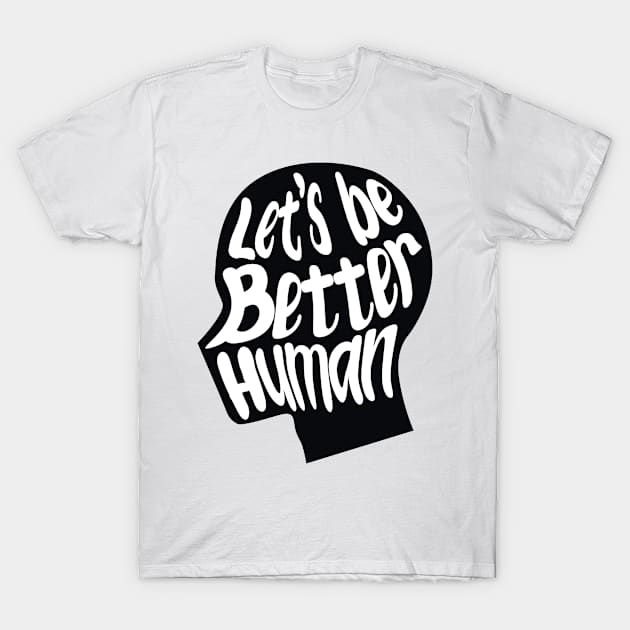 let's be better human with black silhouette T-Shirt by rsclvisual